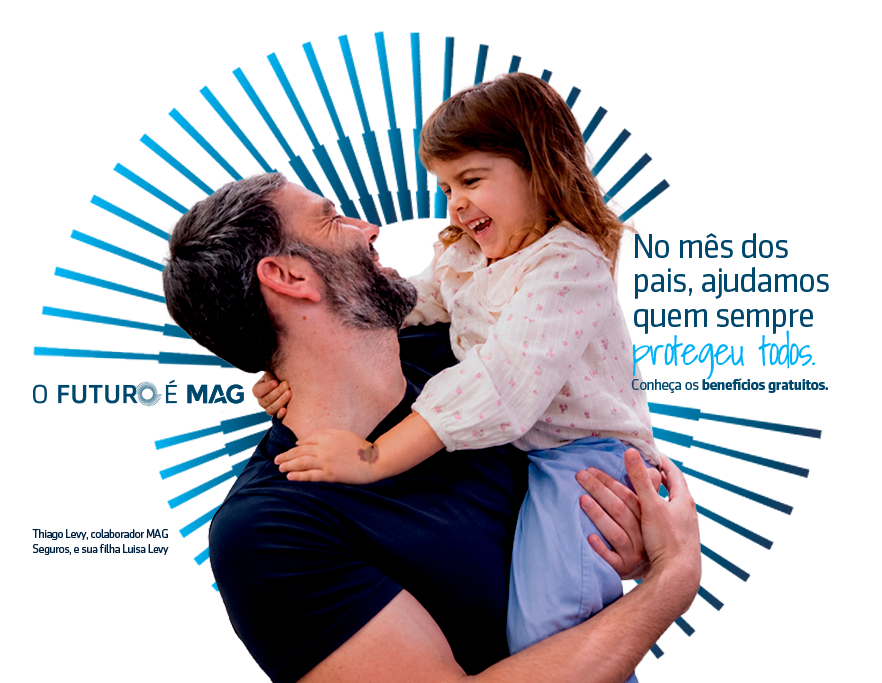 No mês dos pais, ajudamos quem sempre protegeu todos. Conheça os benefícios gratuitos. Thiago Levy, colaborador MAG Seguros, e sua filha Luisa Levy.